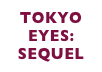 TOKYO EYES:
SEQUEL